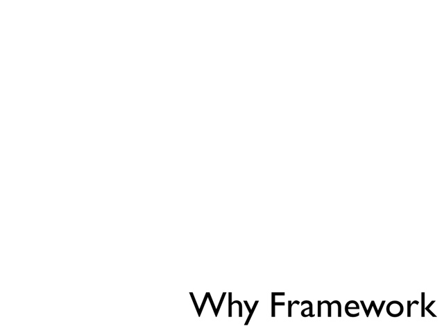 Why Framework?